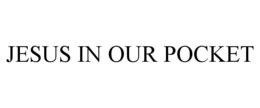 JESUS IN OUR POCKET trademark