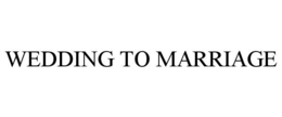 WEDDING TO MARRIAGE trademark