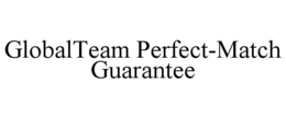 GLOBALTEAM PERFECT-MATCH GUARANTEE trademark
