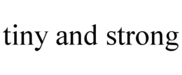 TINY AND STRONG trademark
