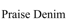 PRAISE DENIM trademark