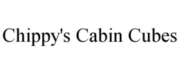 CHIPPY'S CABIN CUBES trademark