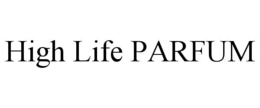 HIGH LIFE PARFUM trademark