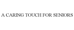 A CARING TOUCH FOR SENIORS trademark