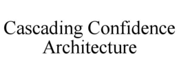 CASCADING CONFIDENCE ARCHITECTURE trademark