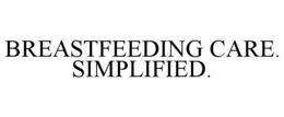 BREASTFEEDING CARE. SIMPLIFIED. trademark