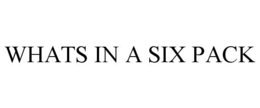 WHATS IN A SIX PACK trademark