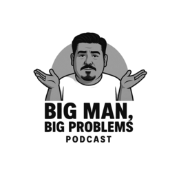 BIG MAN, BIG PROBLEMS PODCAST trademark