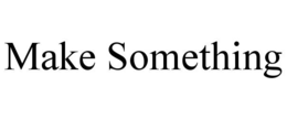MAKE SOMETHING trademark