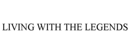 LIVING WITH THE LEGENDS trademark