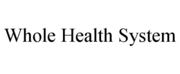 WHOLE HEALTH SYSTEM trademark