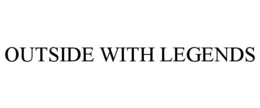 OUTSIDE WITH LEGENDS trademark