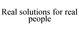 REAL SOLUTIONS FOR REAL PEOPLE trademark