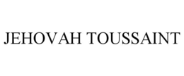 JEHOVAH TOUSSAINT trademark