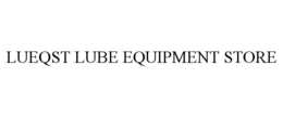 LUEQST LUBE EQUIPMENT STORE trademark