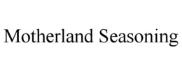 MOTHERLAND SEASONING trademark