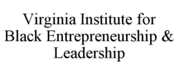 VIRGINIA INSTITUTE FOR BLACK ENTREPRENEURSHIP & LEADERSHIP trademark