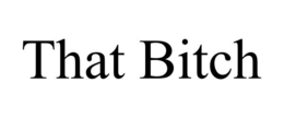 THAT BITCH trademark