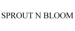 SPROUT N BLOOM trademark