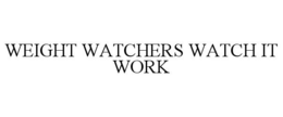WEIGHT WATCHERS WATCH IT WORK trademark