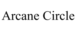 ARCANE CIRCLE trademark
