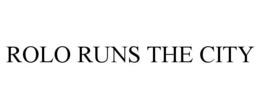 ROLO RUNS THE CITY trademark