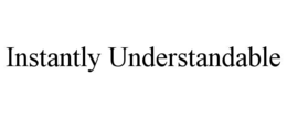 INSTANTLY UNDERSTANDABLE trademark