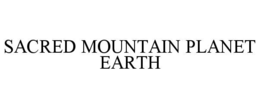 SACRED MOUNTAIN PLANET EARTH trademark