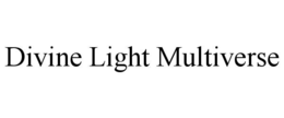 DIVINE LIGHT MULTIVERSE trademark