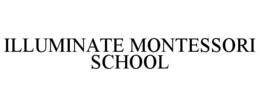 ILLUMINATE MONTESSORI SCHOOL trademark