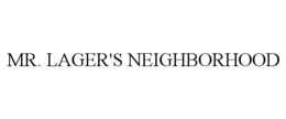 MR. LAGER'S NEIGHBORHOOD trademark