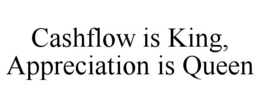 CASHFLOW IS KING, APPRECIATION IS QUEEN trademark