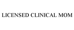 LICENSED CLINICAL MOM trademark
