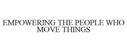 EMPOWERING THE PEOPLE WHO MOVE THINGS trademark