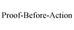 PROOF-BEFORE-ACTION trademark