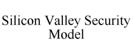 SILICON VALLEY SECURITY MODEL trademark