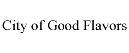 CITY OF GOOD FLAVORS trademark