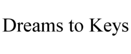 DREAMS TO KEYS trademark