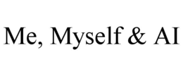 ME, MYSELF & AI trademark