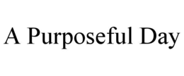 A PURPOSEFUL DAY trademark