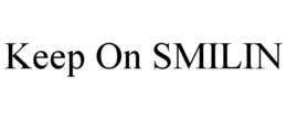 KEEP ON SMILIN trademark