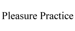 PLEASURE PRACTICE trademark