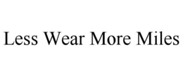 LESS WEAR MORE MILES trademark