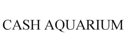 CASH AQUARIUM trademark