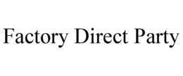 FACTORY DIRECT PARTY trademark