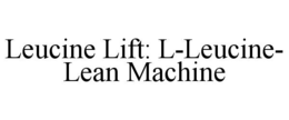 LEUCINE LIFT: L-LEUCINE- LEAN MACHINE trademark