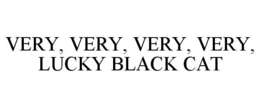 VERY, VERY, VERY, VERY, LUCKY BLACK CAT trademark