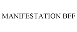 MANIFESTATION BFF trademark