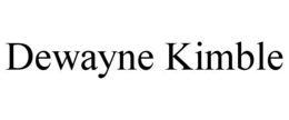 DEWAYNE KIMBLE trademark