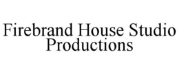 FIREBRAND HOUSE STUDIO PRODUCTIONS trademark